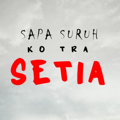 Sapa Suruh Ko Tra Setia | Boomplay Music