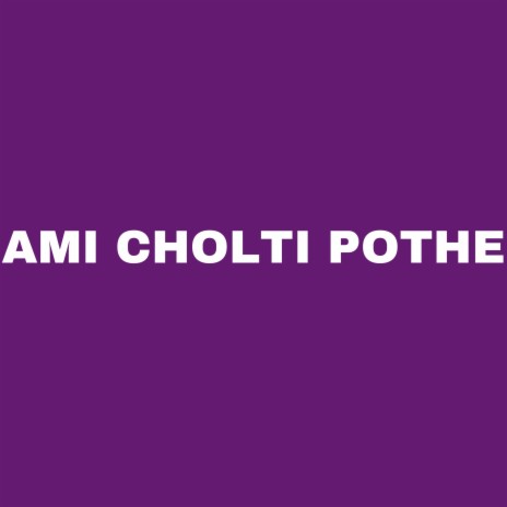 Ami Cholti Pothe | Boomplay Music