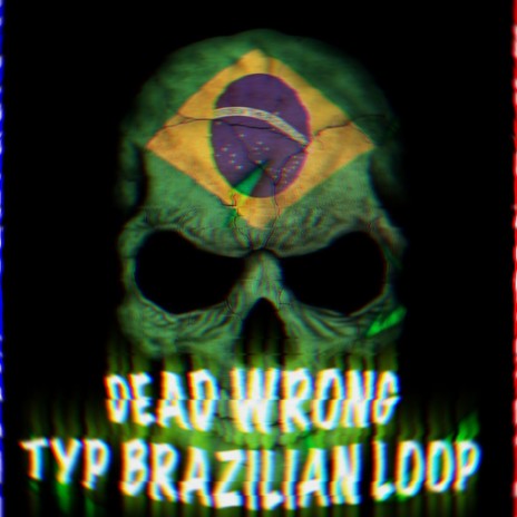 DEAD WRONG TYPE BRAZILIAN LOOP | Boomplay Music
