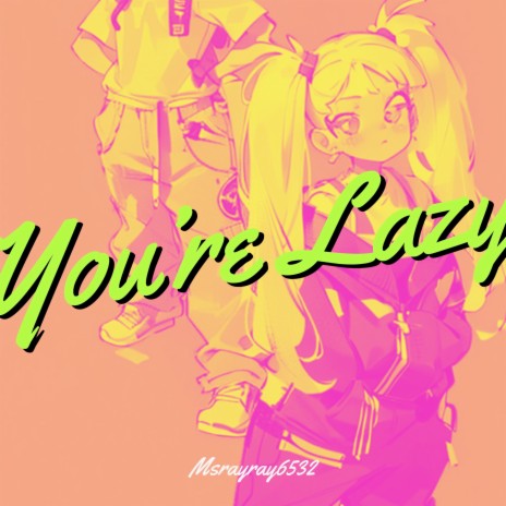 You're Lazy | Boomplay Music