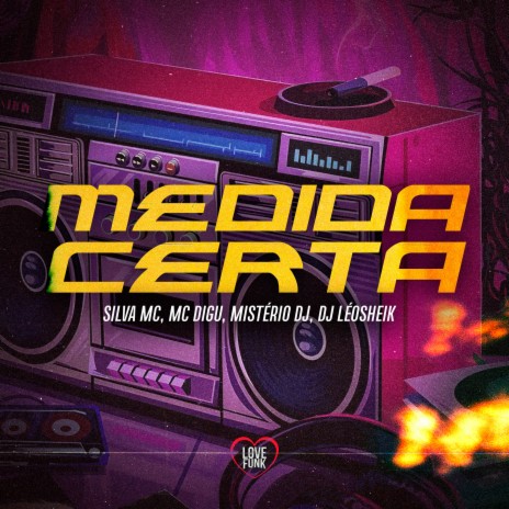 Medida Certa ft. MC DIGU, Mistério Dj, DJ LéoSheik & Love Funk | Boomplay Music