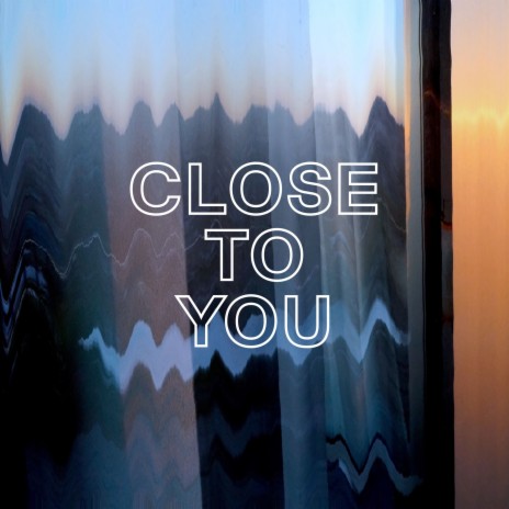 Close to You | Boomplay Music