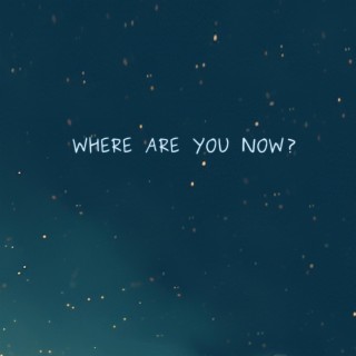 Where Are You Now?