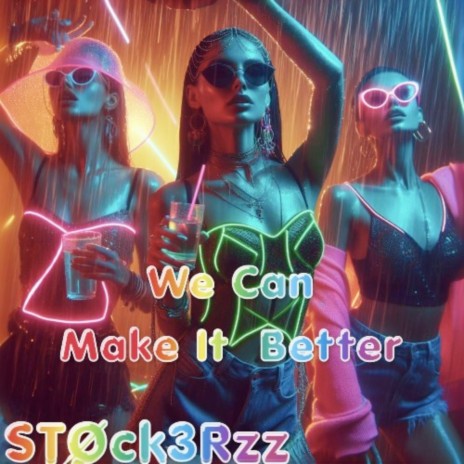 We Can Make It Better | Boomplay Music