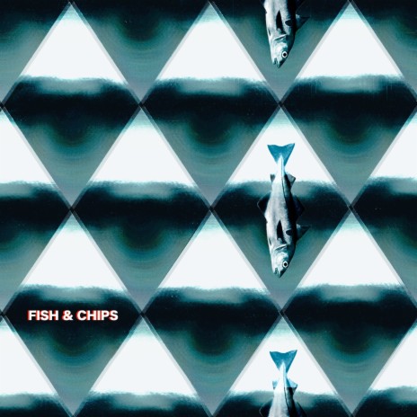 Fish & Chips | Boomplay Music