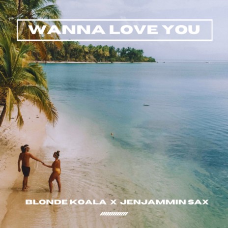 Wanna Love You ft. Blonde Koala | Boomplay Music