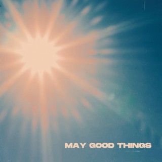 May Good Things lyrics | Boomplay Music