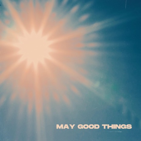 May Good Things | Boomplay Music