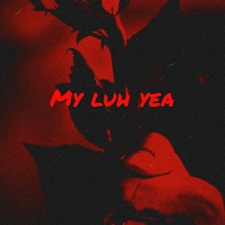 my luh yea | Boomplay Music