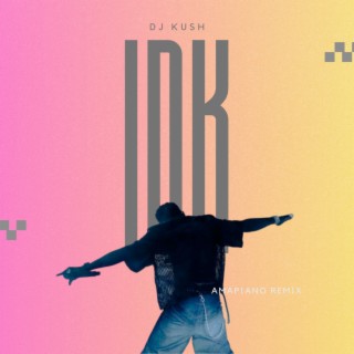 I.D.K (Amapiano Remix)