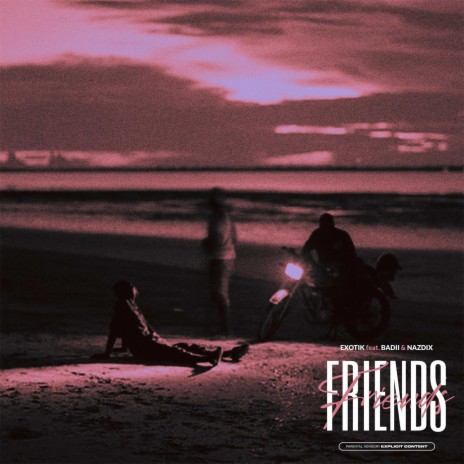 Friends ft. Badii & Nazdix | Boomplay Music