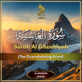 Surah Al Ghashiyah (The Overwhelming Event)