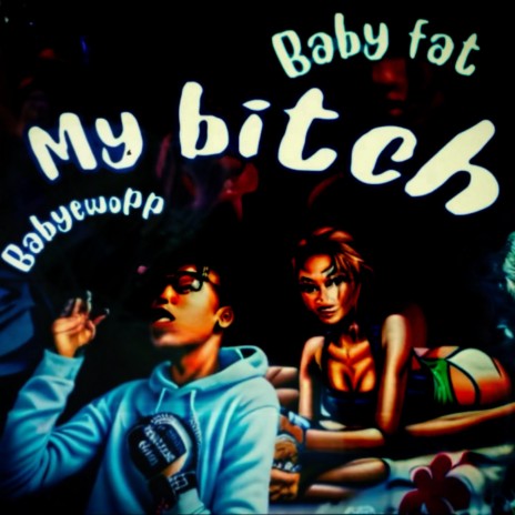 My bitch ft. Baby fat | Boomplay Music