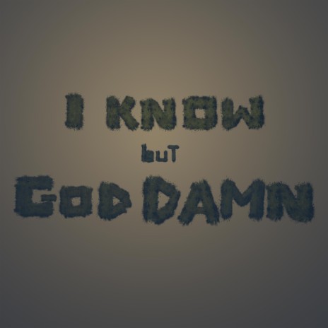 I Know but God Damn | Boomplay Music