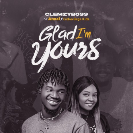Glad I'm Yours ft. Annei & Gidan Bege Kids | Boomplay Music
