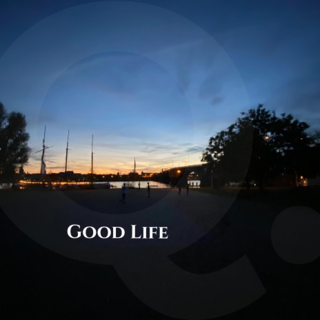 Good Life | Boomplay Music