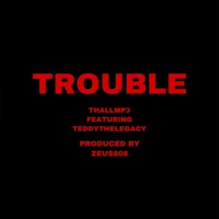 TROUBLE (feat. TEDDYTHELEGACY)