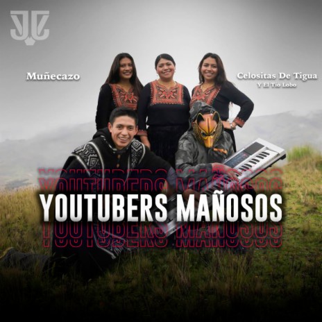 Youtubers Mañosos ft. Celositas De Tigua | Boomplay Music