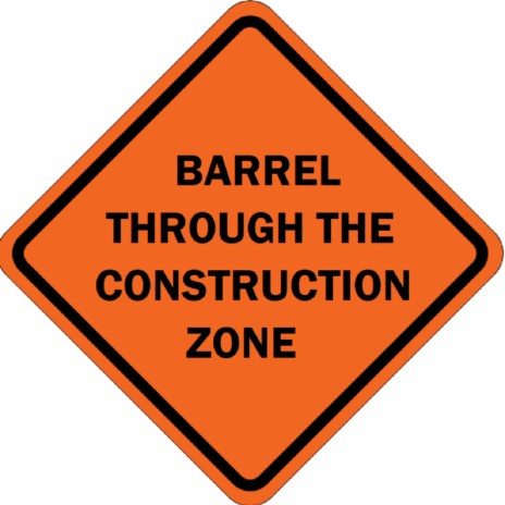 Barrel Through The Construction Zone | Boomplay Music