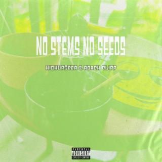 NO STEMS NO SEEDS