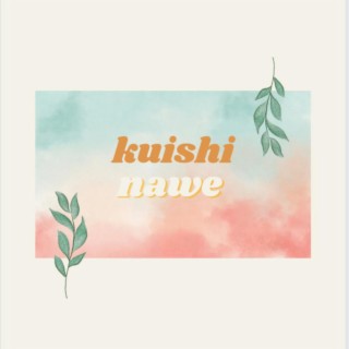 Kuishi Nawe