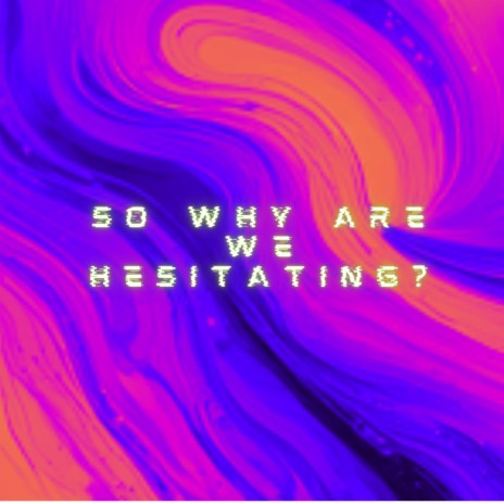 So why are we hesitating? | Boomplay Music