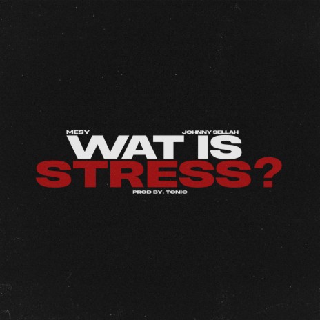 Wat Is Stress ft. Johnny Sellah & Tonic