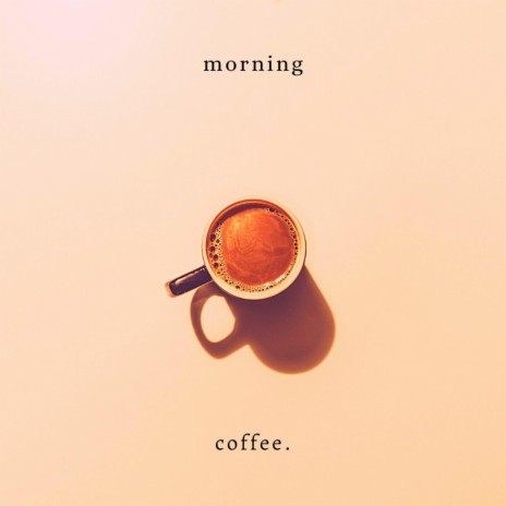 morning coffee. | Boomplay Music