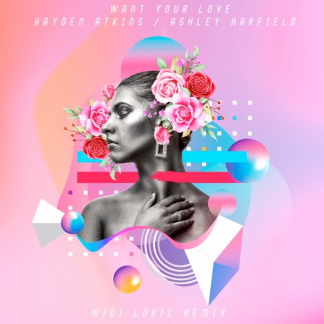 Want Your Love (Midi Logic Remix) ft. Ashley Harfield | Boomplay Music