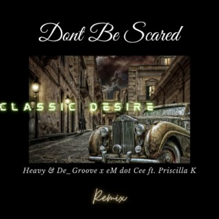 Dont Be Scared (Classic Desire Remix)