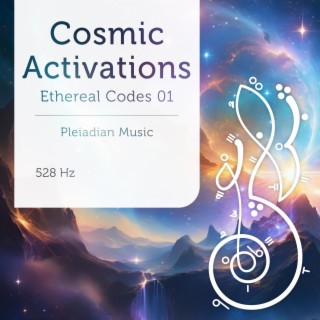 Cosmic Activations Ethereal Codes 01 528 Hz