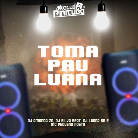 TOMA PAU LUANA ft. DJ AMANDA ZO, DJ LUANA SP & DJ SILVA BEAT | Boomplay Music