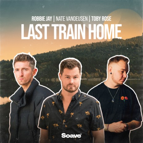 Last Train Home ft. Robbie Jay & Toby Rose | Boomplay Music