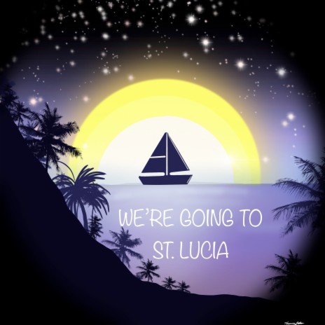We're Going to St.lucia | Boomplay Music