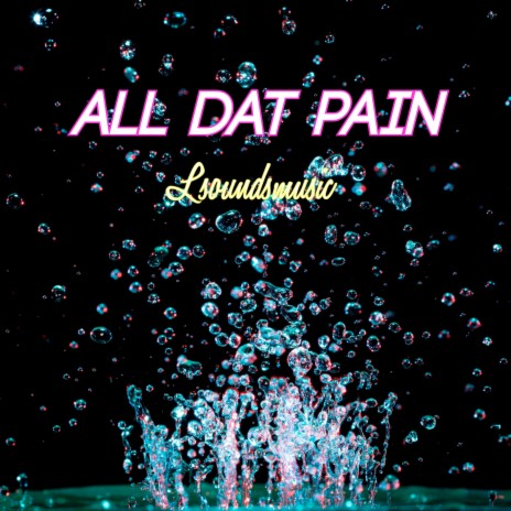 All Dat Pain | Boomplay Music