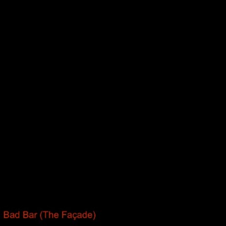 Bad Bar (The Façade) | Boomplay Music