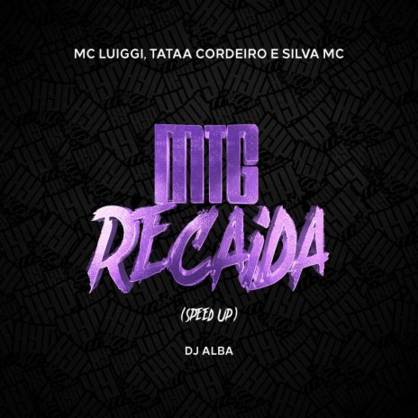 MTG Recaída (Speed UP) ft. Tataa Cordeiro, Silva Mc & DJ ALBA | Boomplay Music