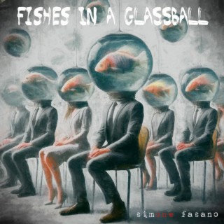 FISHES IN A GLASSBALL