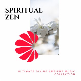 Spiritual Zen - Ultimate Divine Ambient Music Collection