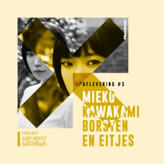 #3 – Mieko Kawakami’s Borsten en Eitjes (met Maarten Liebregts)