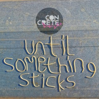 Until Something Sticks