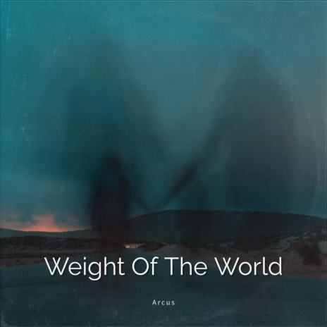 Weight Of The World | Boomplay Music