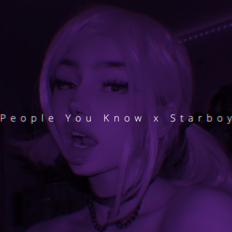 People You Know x Starboy | Boomplay Music