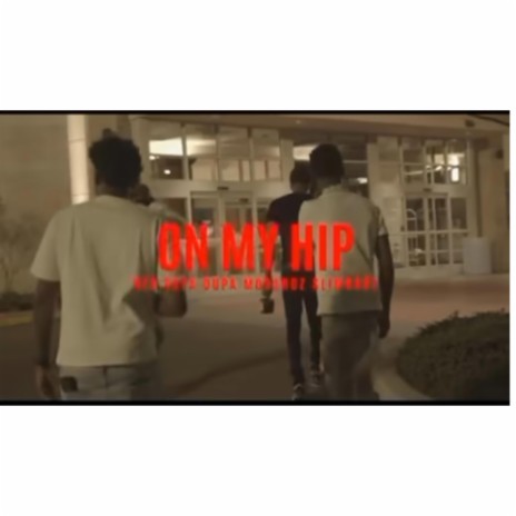 ON MY HIP ft. Supa Dupa, Slimbaby & MoBandz | Boomplay Music