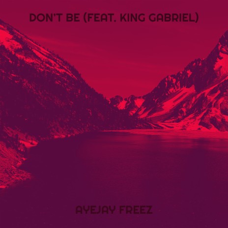 Don’t Be ft. King Gabriel | Boomplay Music