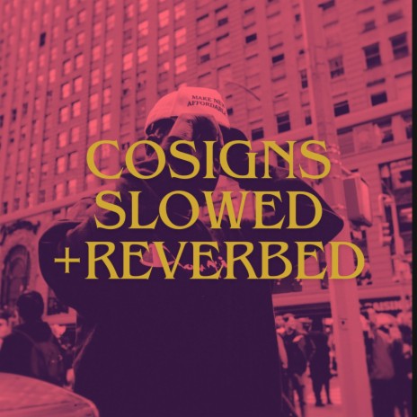 COSIGNS (SLOWED + REVERBED) | Boomplay Music
