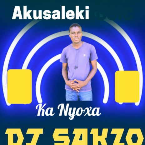 Akusaleki Ka Nyoxa ft. Dj Sakzo | Boomplay Music