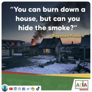 You Can Burn Down a House, But Can You Hide The Smoke? | AFIAPodcast | African Proverbs