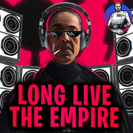 Long Live the Empire (The Mandalorian: Moff Gideon x Imperial March EDM) | Boomplay Music