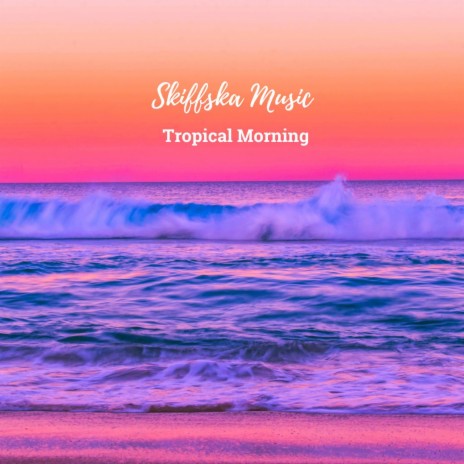Tropical Morning | Boomplay Music